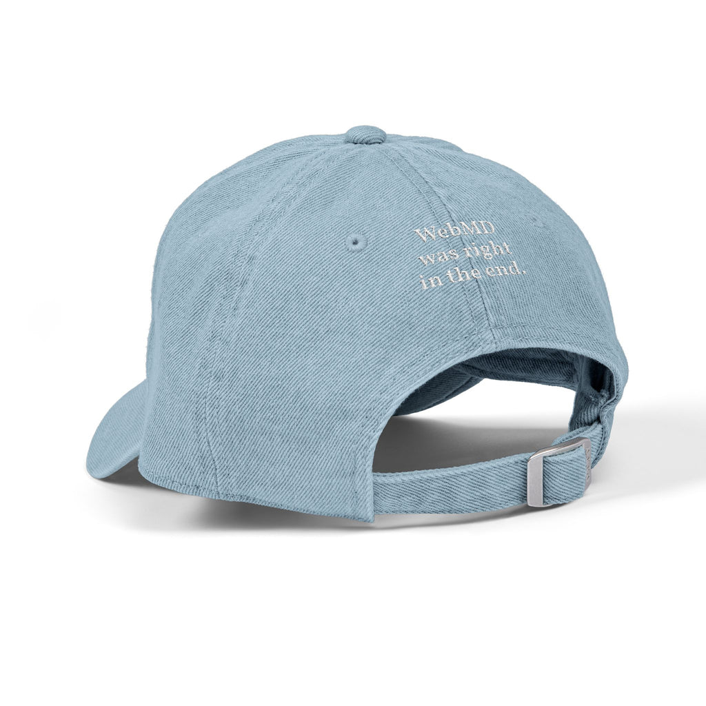 Embroidered Denim Cap — “Dismissed by 7 Doctors” / “WebMD Was Right In The End”