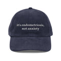Embroidered Corduroy Cap — “it’s endometriosis, not anxiety” / “endo the gaslighting”
