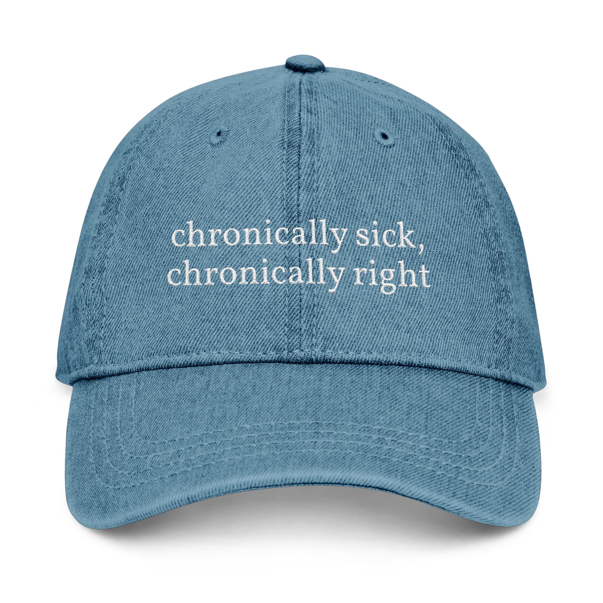 Embroidered Denim Hat — “chronically sick, chronically right” / Back: “apologies not accepted”