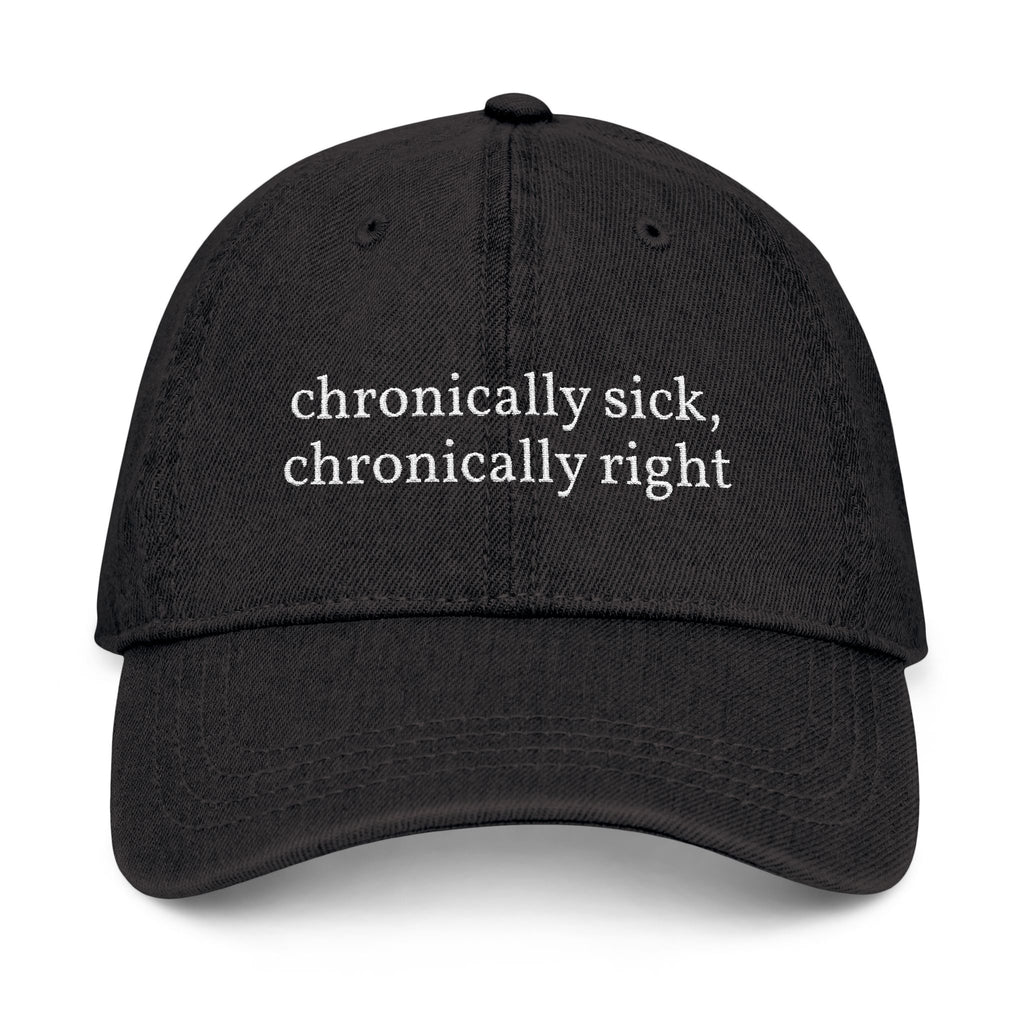 Embroidered Denim Hat — “chronically sick, chronically right” / Back: “apologies not accepted”