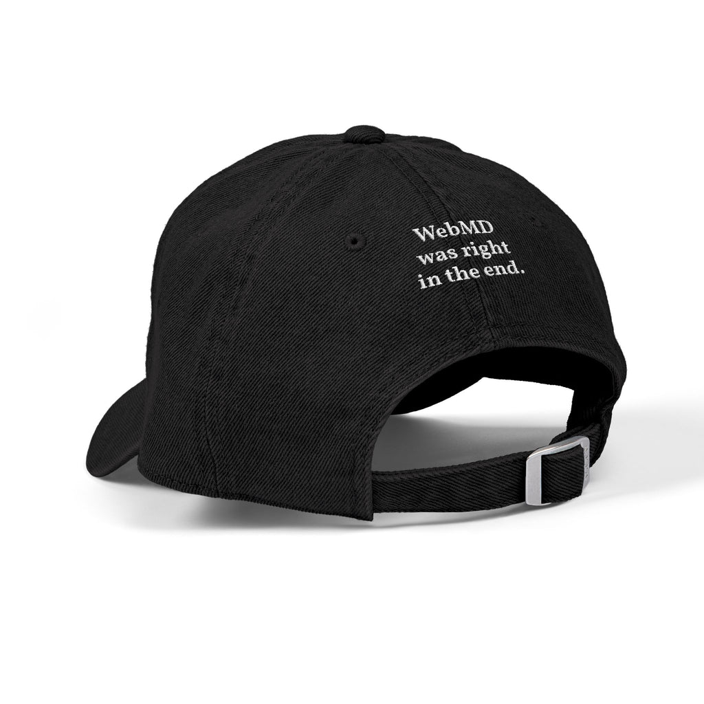 Embroidered Denim Cap — “Dismissed by 7 Doctors” / “WebMD Was Right In The End”