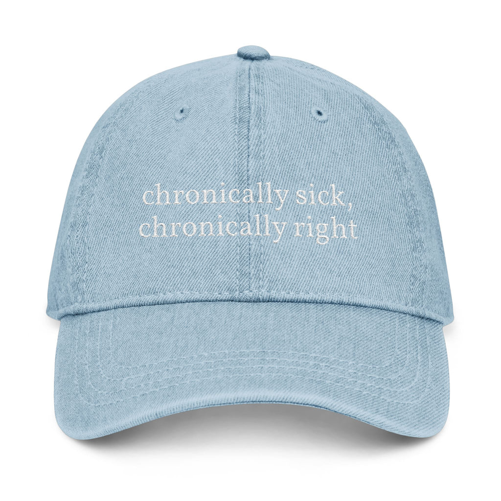 Embroidered Denim Hat — “chronically sick, chronically right” / Back: “apologies not accepted”