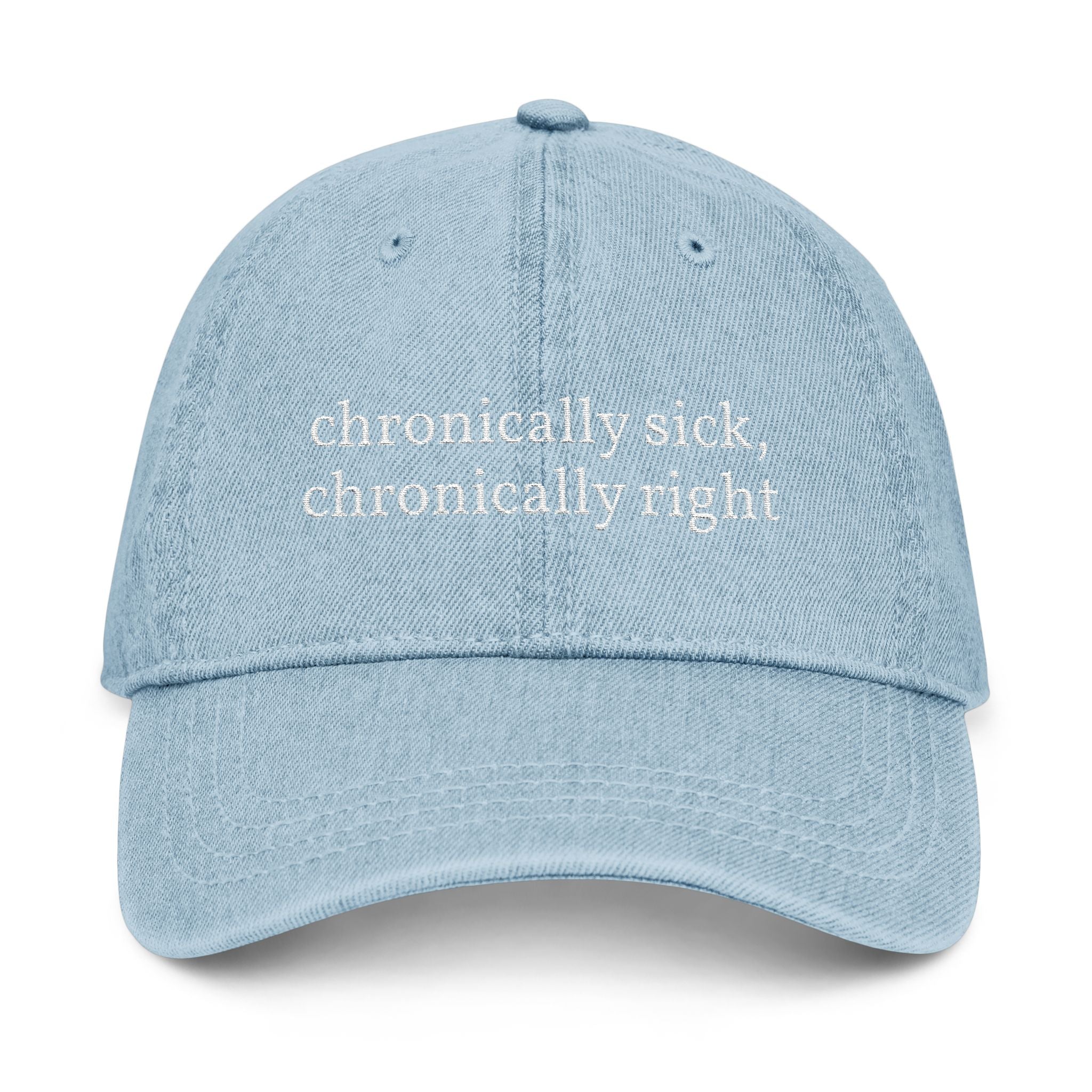 Embroidered Denim Hat — “chronically sick, chronically right” / Back: “apologies not accepted”